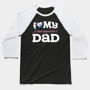 I Love My Transgender Dad Baseball T-Shirt